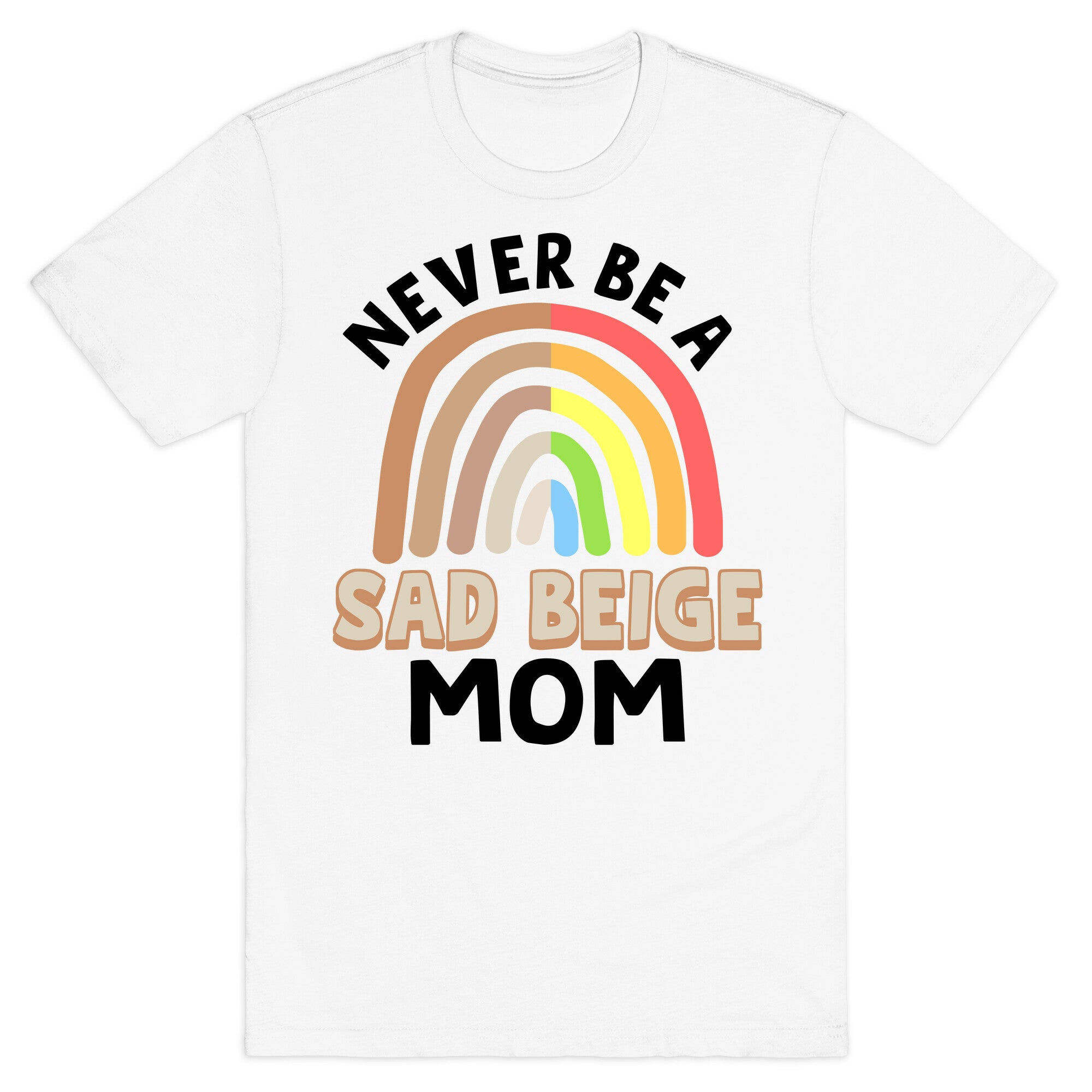 Never Be A Sad Beige Mom T-Shirt